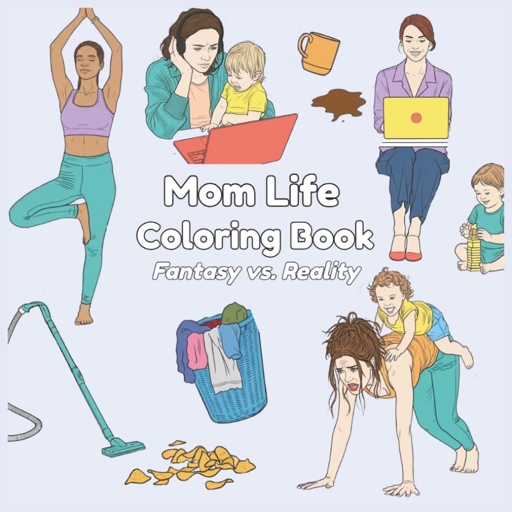 Mom Life Coloring Book: Fantasy vs. Reality