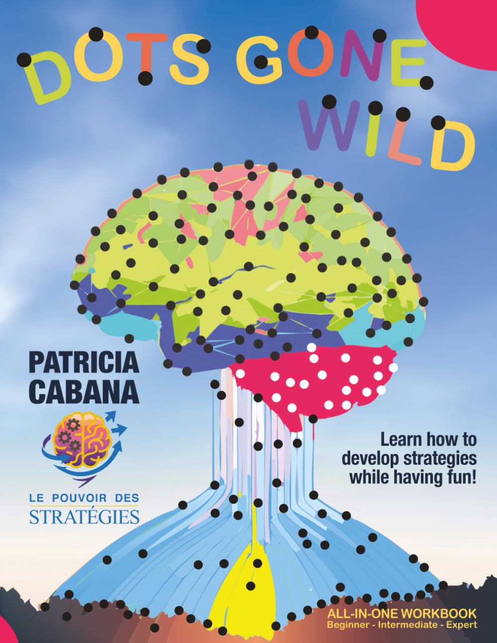 Dots gone wild – All-in-One Workbook: Beginner, Intermediate & Expert: Progressive dot-to-dot levels from simple to complex | Boost focus, logic & cognitive skills for all ages (6–90+)