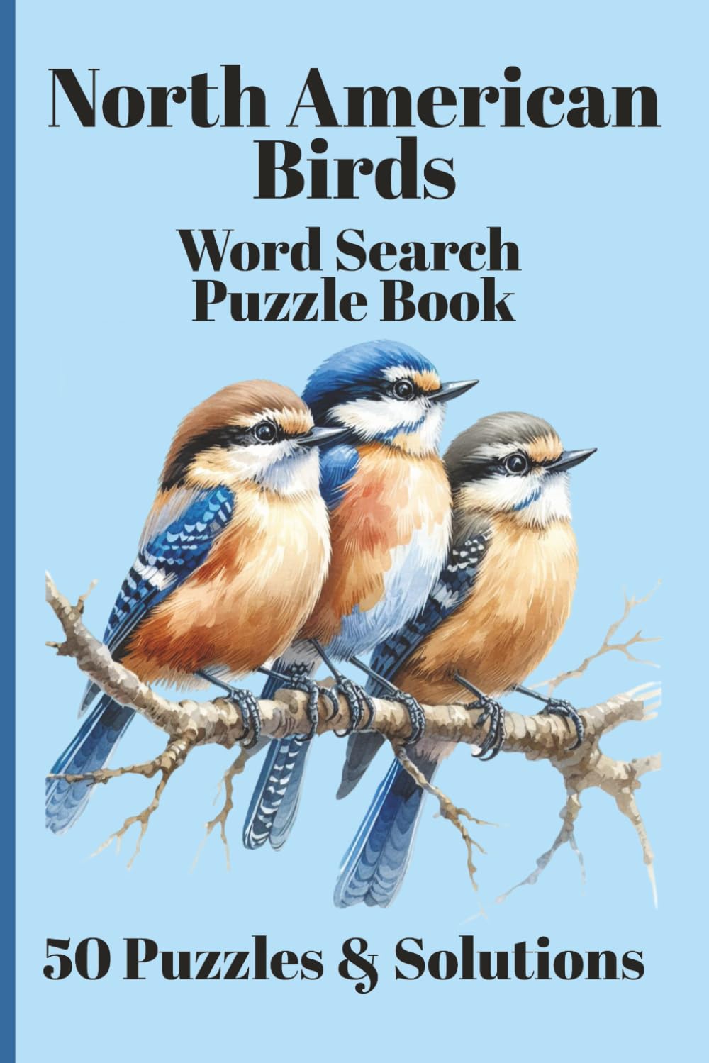 North American Birds Word Search Puzzle Book: A Fun and Educational Word Puzzle Book Featuring 750 Unique Bird-Themed Words Across 50 Challenging Puzzles