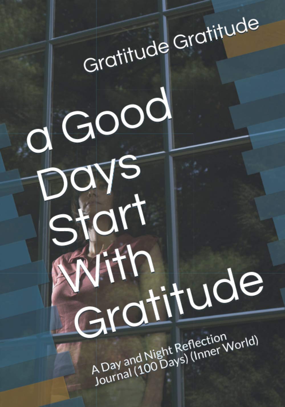 a Good Days Start With Gratitude: A Day and Night Reflection Journal (100 Days) (Inner World)