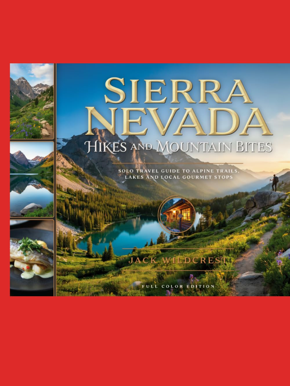 Sierra Nevada Hikes and Mountain Bites: Solo Travel Guide to Alpine Trails, Lakes and Local Gourmet Stops
