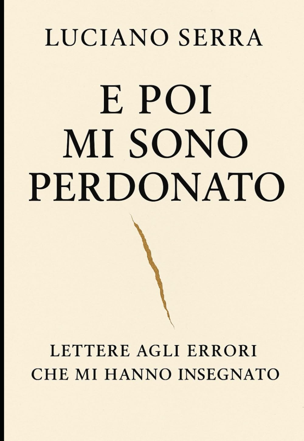 E POI MI SONO PERDONATO: Lettere agli errori che mi hanno insegnato