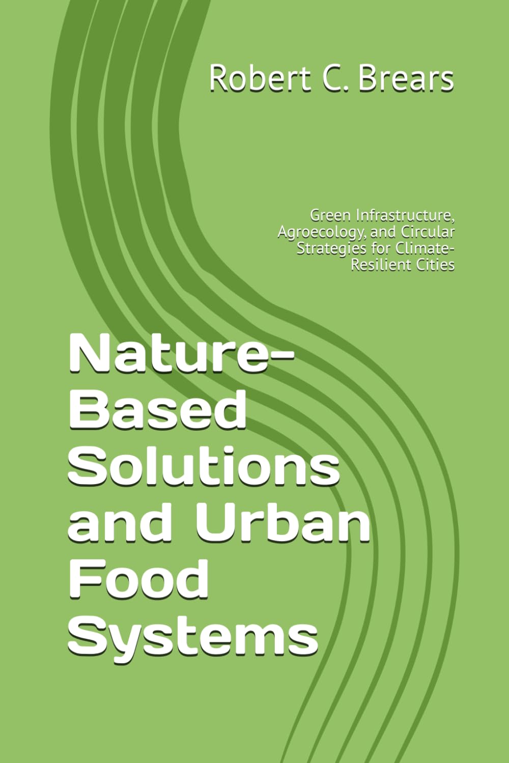 Nature-Based Solutions and Urban Food Systems: Green Infrastructure, Agroecology, and Circular Strategies for Climate-Resilient Cities