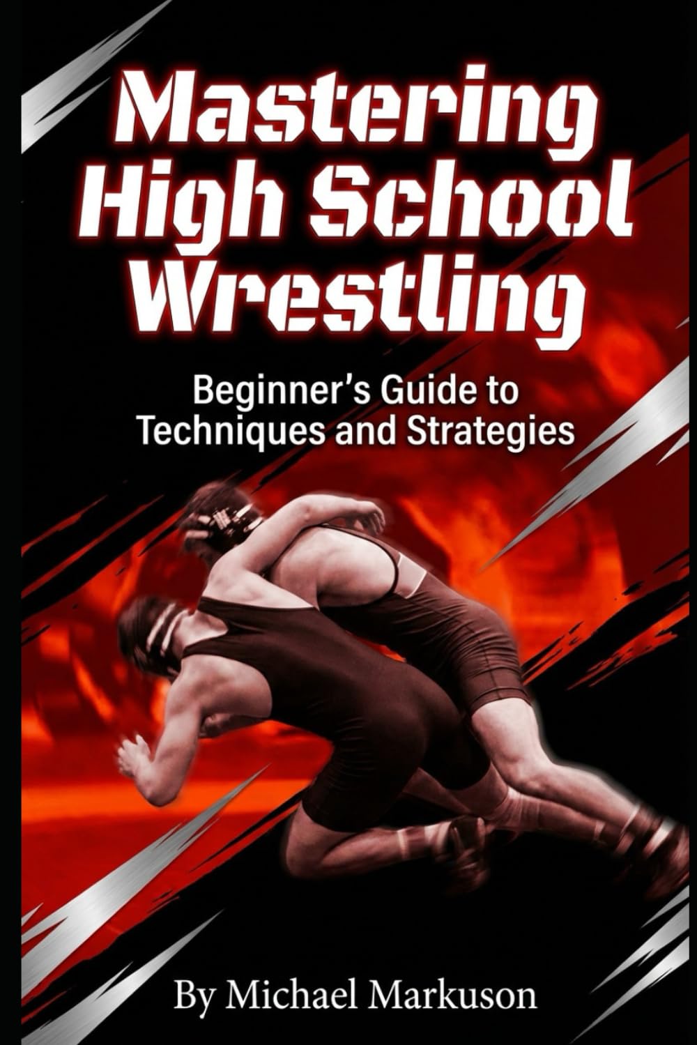 Mastering High School Wrestling: Beginner's Guide to Techniques and Strategies