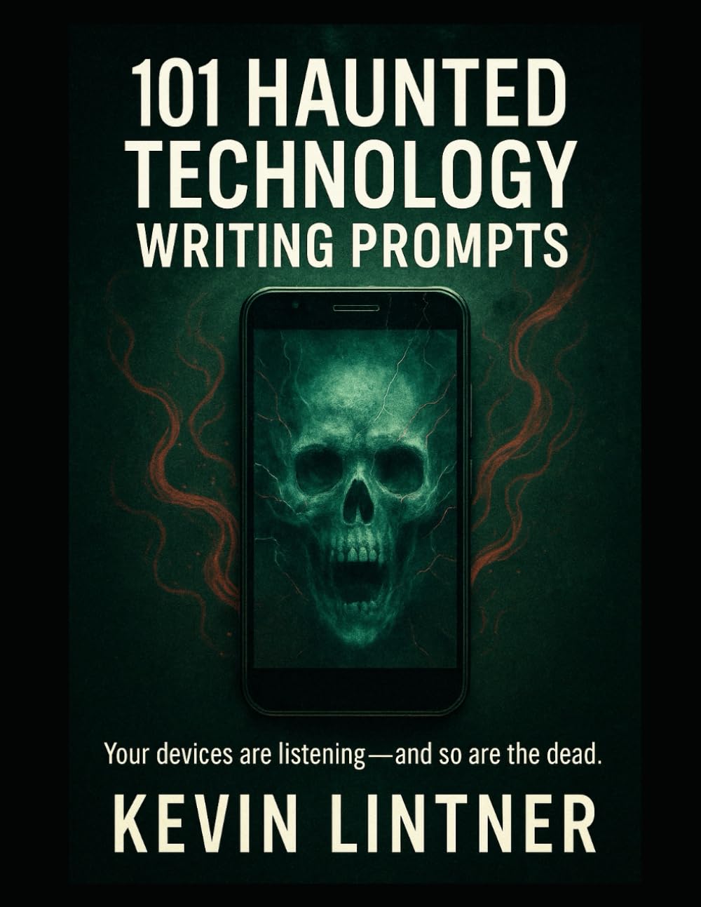 101 Haunted Technology Writing Prompts (101 Horror Writing Prompts Series)