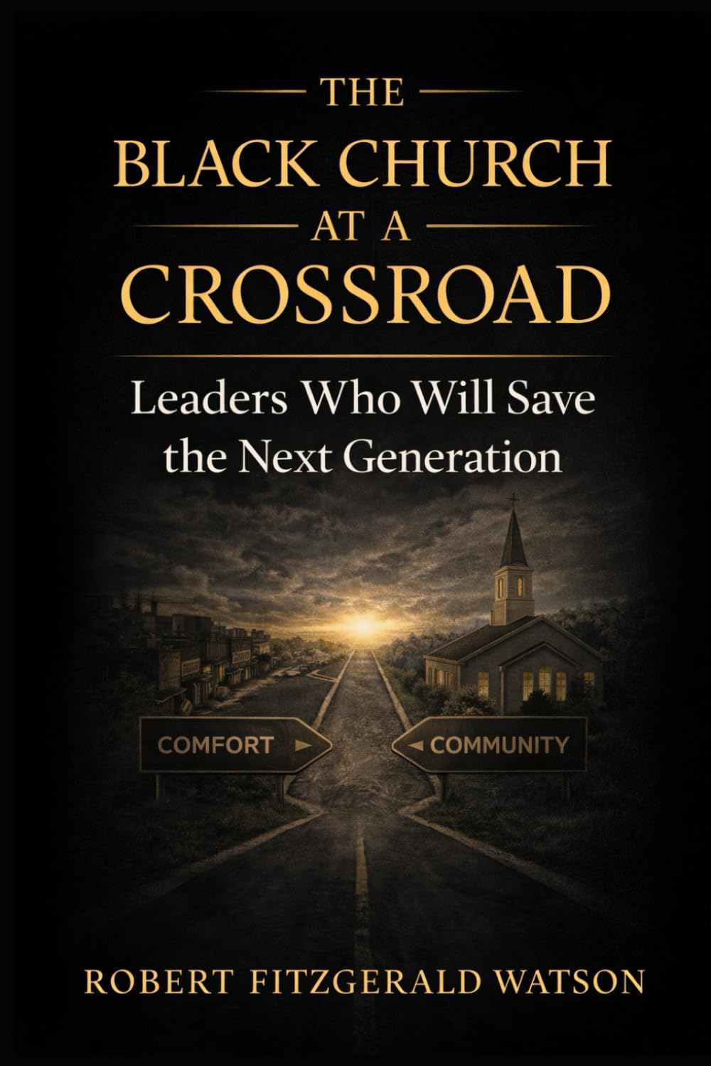 THE BLACK CHURCH AT A CROSSROAD: Leaders Who Will Save The Next Generation