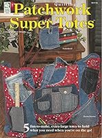 Patchwork Super Totes-Quilting Patterns: 5 Fun-To-make, Extra-Large totes to Hold What You Need When You're on the go! B005KEAK1K Book Cover