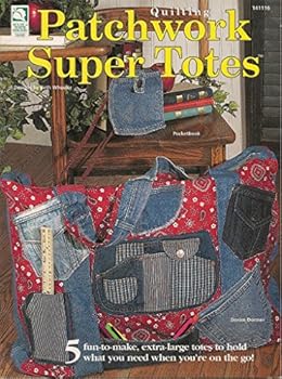 Paperback Patchwork Super Totes-Quilting Patterns: 5 Fun-To-make, Extra-Large totes to Hold What You Need When You're on the go! Book