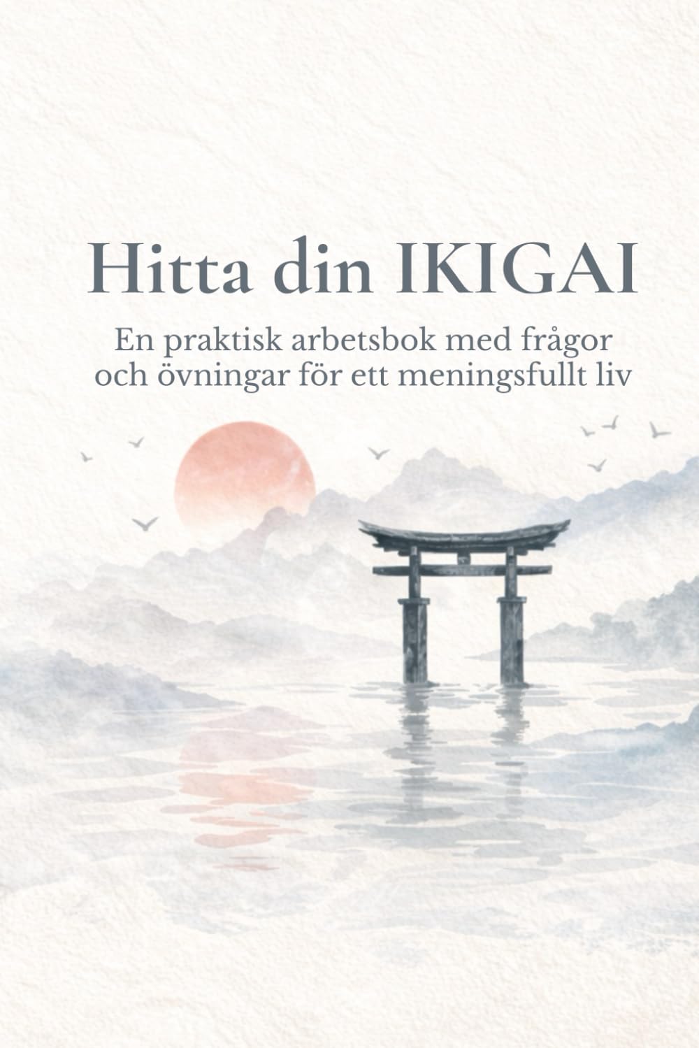 Hitta din IKIGAI: En praktisk arbetsbok med frågor och övningar för ett meningsfullt liv