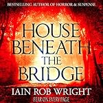 Cover of House Beneath the Bridge: A Horror Novel