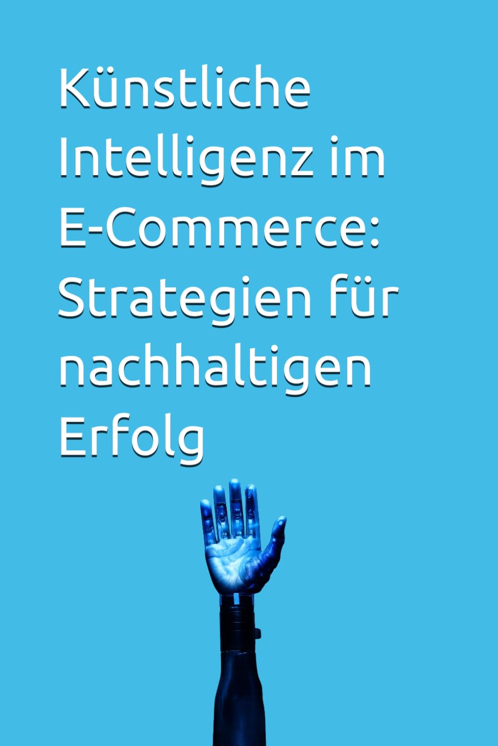 Künstliche Intelligenz im E-Commerce: Strategien für nachhaltigen Erfolg