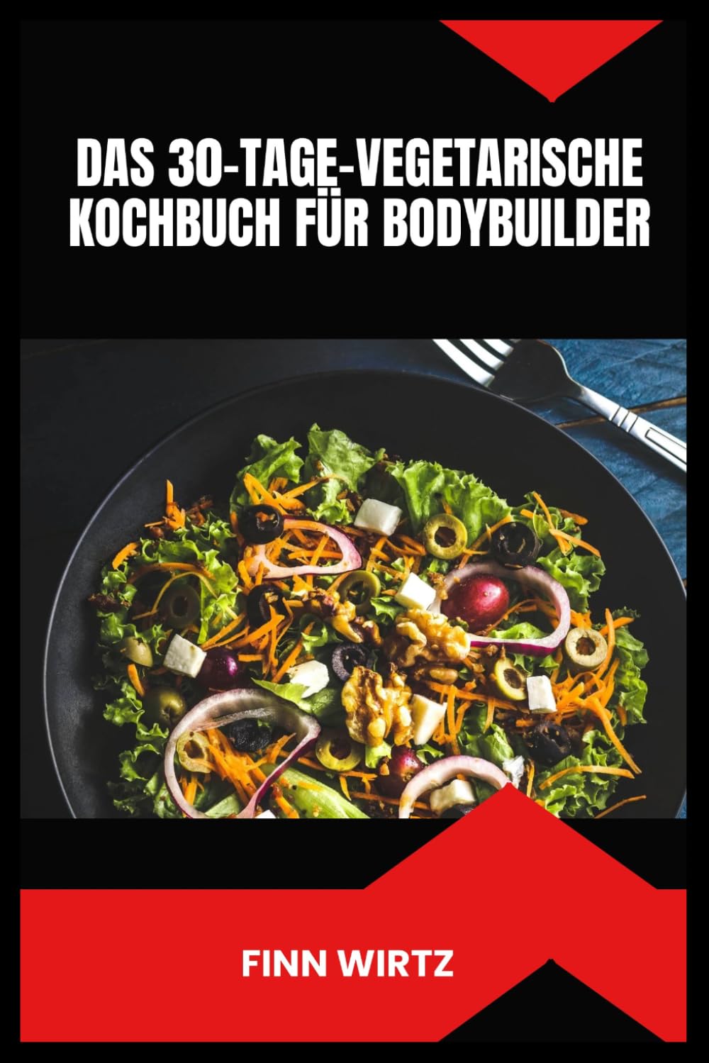 DAS 30-TAGE-VEGETARISCHE KOCHBUCH FÜR BODYBUILDER: Proteinreiche pflanzliche Rezepte, strategische Mahlzeitenplanung und Unterstützung der Erholung für nachhaltige Ergebnisse