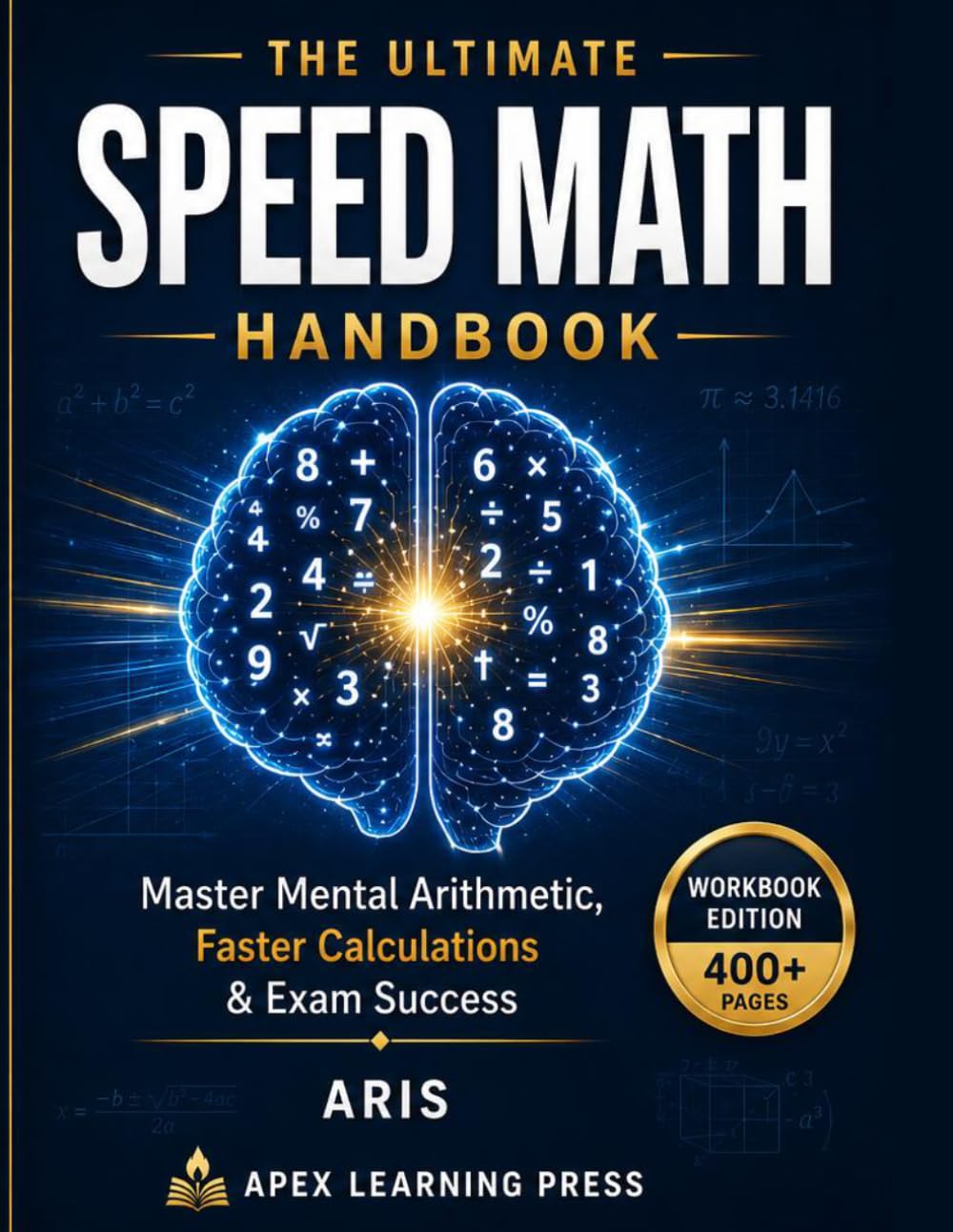 The Ultimate Speed Math Handbook: Master Mental Arithmetic, Faster Calculations, Competitive Exams, and Everyday Problem Solving with 500+ Practice Problems