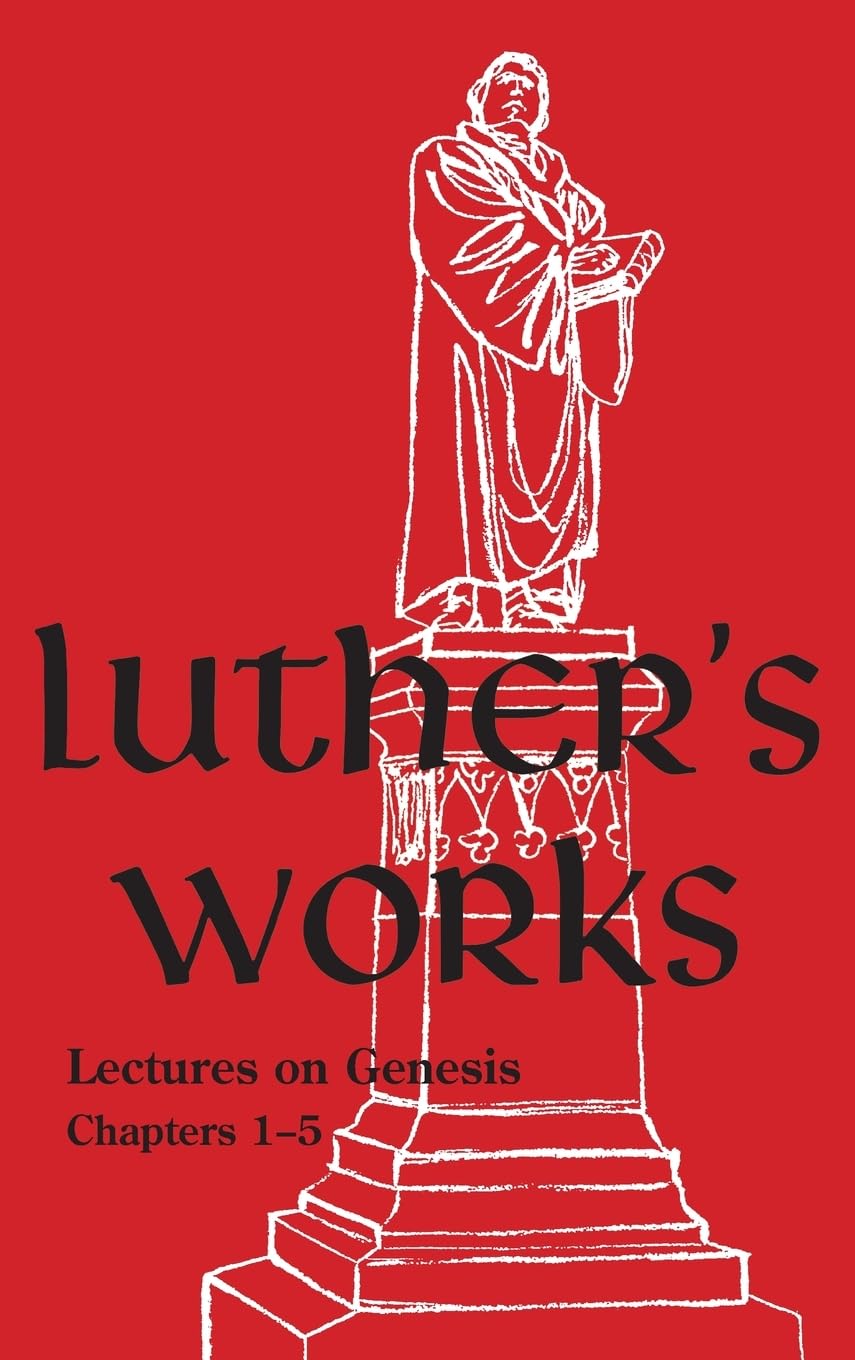Luther's Works, Volume 1: (Lectures on Genesis Chapters 1-5)