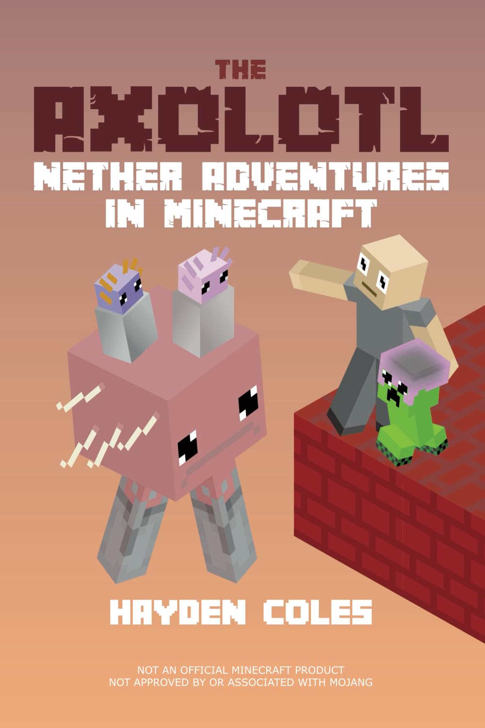The Axolotl: Nether Adventures in Minecraft: 3 (Axolotl Adventures in Minecraft Series)