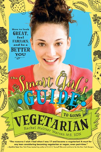 Télécharger The Smart Girl's Guide to Going Vegetarian: How to Look Great, Feel Fabulous, and Be a Better You (E Gratuit