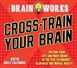 Cross-Train Your Brain, Brainworks: Putting Your Left And Right Brain To The Test To Enhance Alertness And Mental Agility 2018 Boxed/Daily Calendar (CB0242)