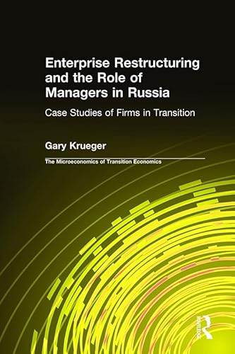 Enterprise Restructuring and the Role of Managers in Russia: Case Studies of Firms in Transition (English Edition)