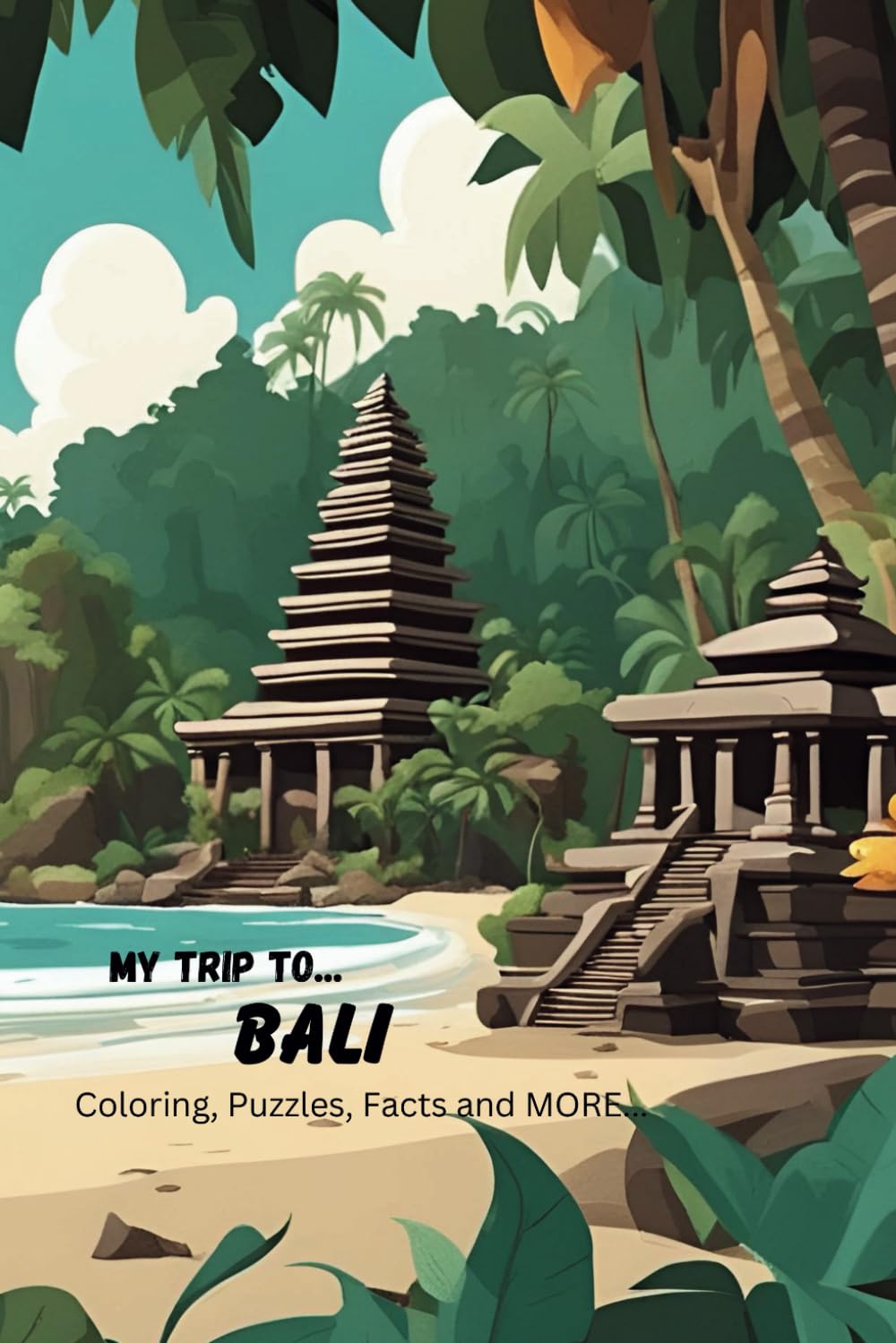 My Trip to...Bali (Coloring, Puzzles, Facts and More): A mainly coloring book with facts about Bali and puzzles to keep the little ones entertained on their trip to Bali
