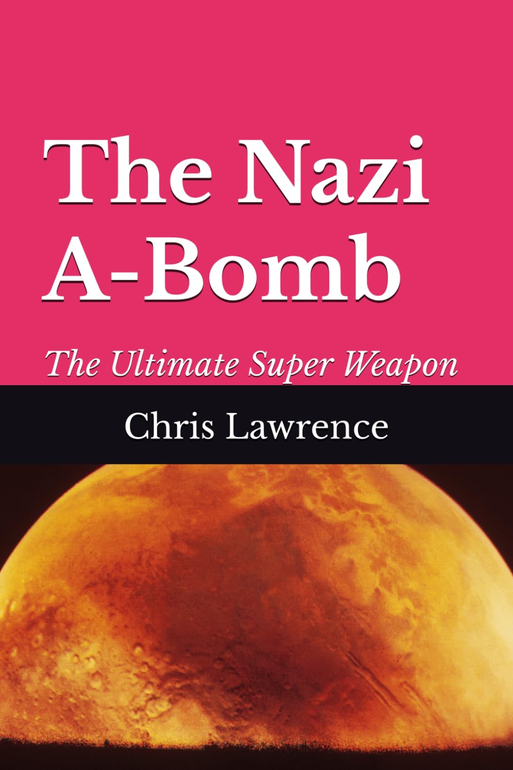 The Nazi A-Bomb: The Ultimate Super Weapon (Historical Novels)