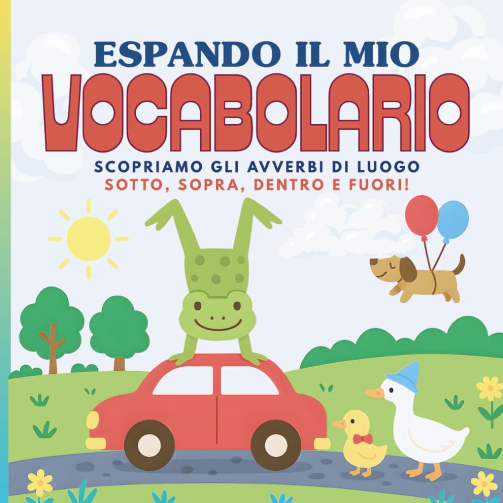 ESPANDO IL MIO VOCABOLARIO!: Scopriamo gli avverbi di luogo: sotto, sopra, dentro e fuori!