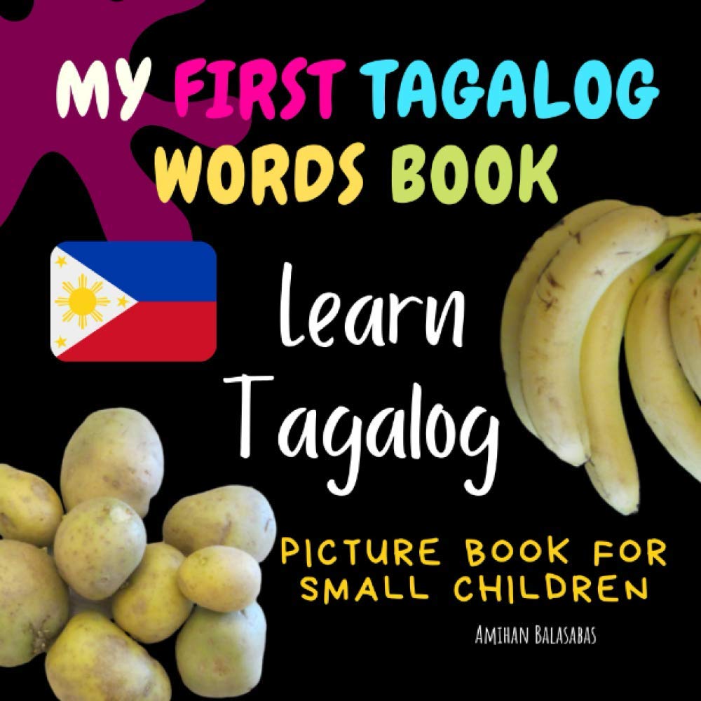 My First Tagalog Words Book. Learn Tagalog. Picture Book for Small Children: First Tagalog Words for Bilingual Babies and Toddlers (Tagalog For Beginners)