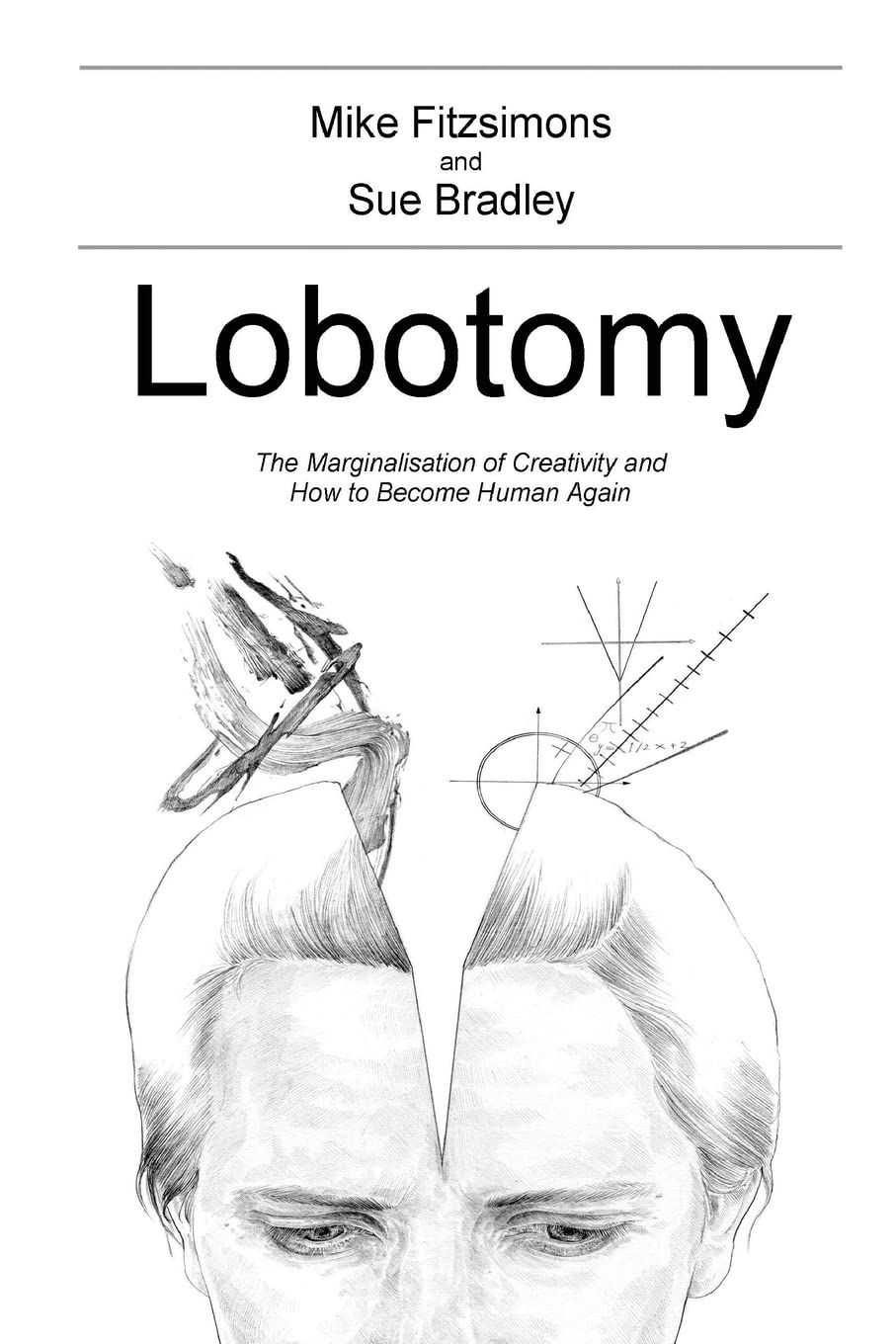 Lobotomy: The Marginalisation of Creativity and How to Become Human Again
