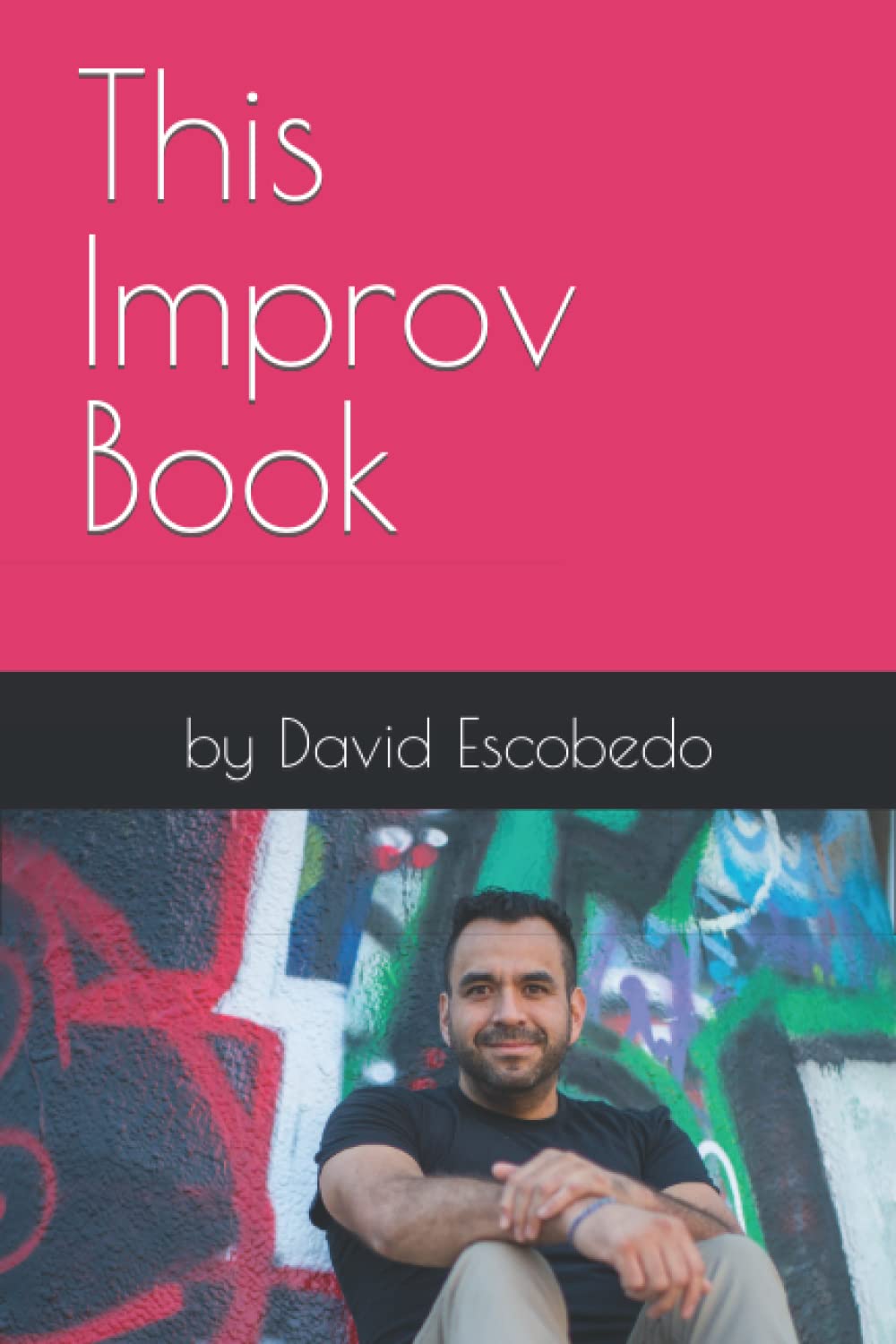 This Improv Book: by David Escobedo