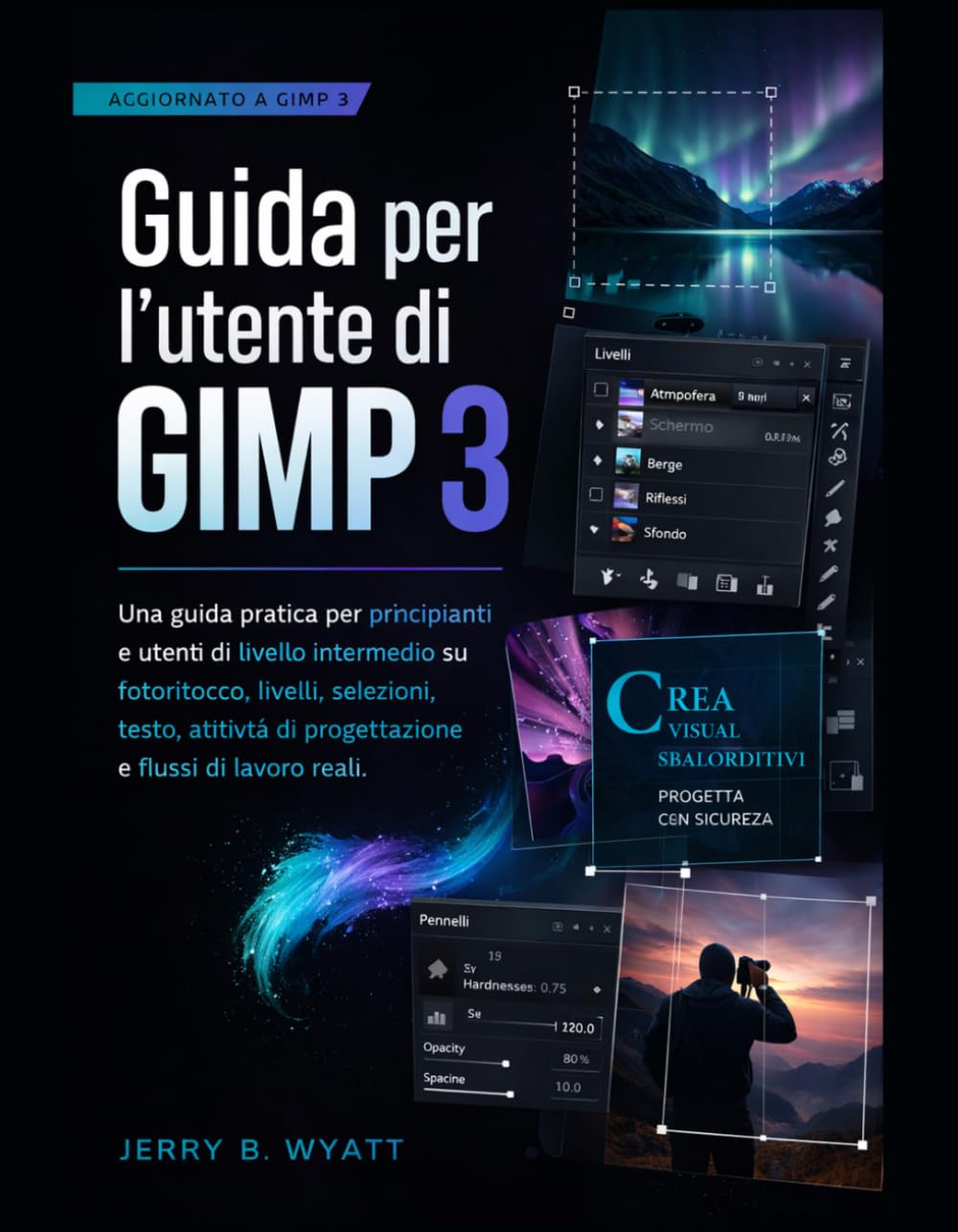 Guida per l'utente di GIMP 3: Una guida pratica per principianti e utenti di livello intermedio su fotoritocco, livelli, selezioni, testo, attività di progettazione e flussi di lavoro reali.