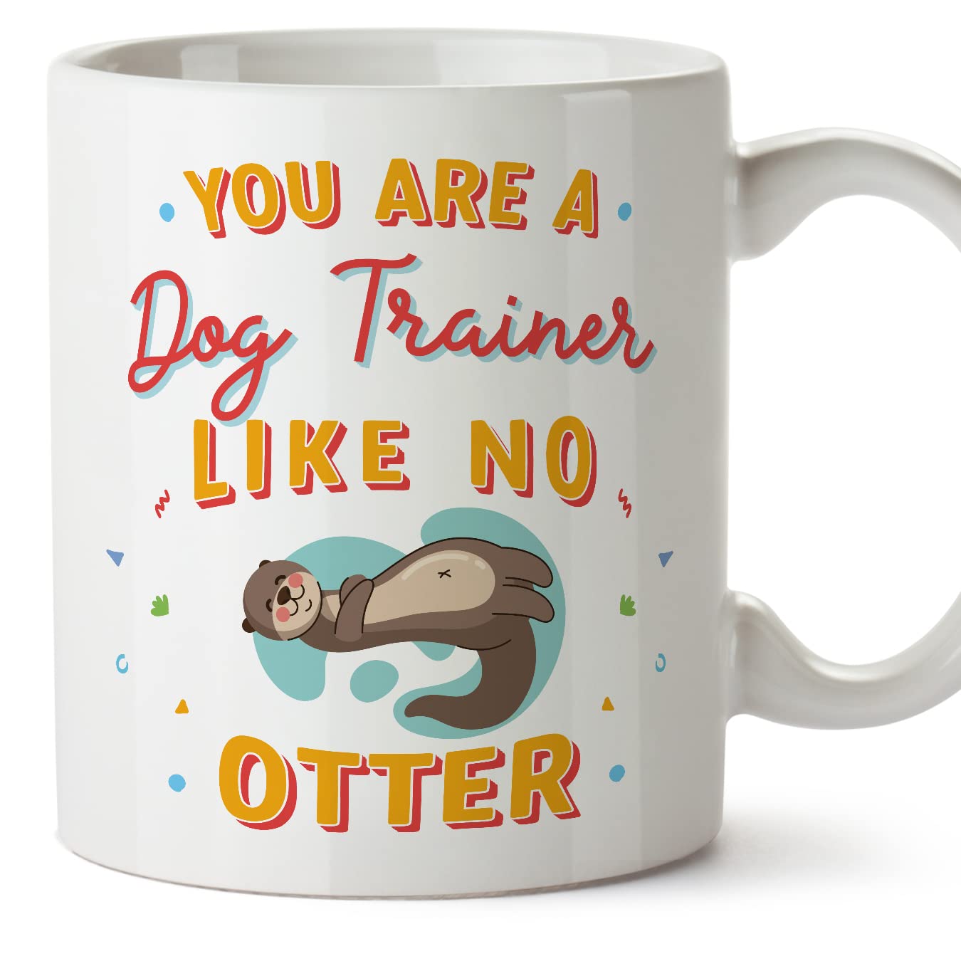 MUGFFINS Dog Trainer Mug - in English - You are Like No Otter - Funny Gift for Colleagues - Ceramic 11oz Mug