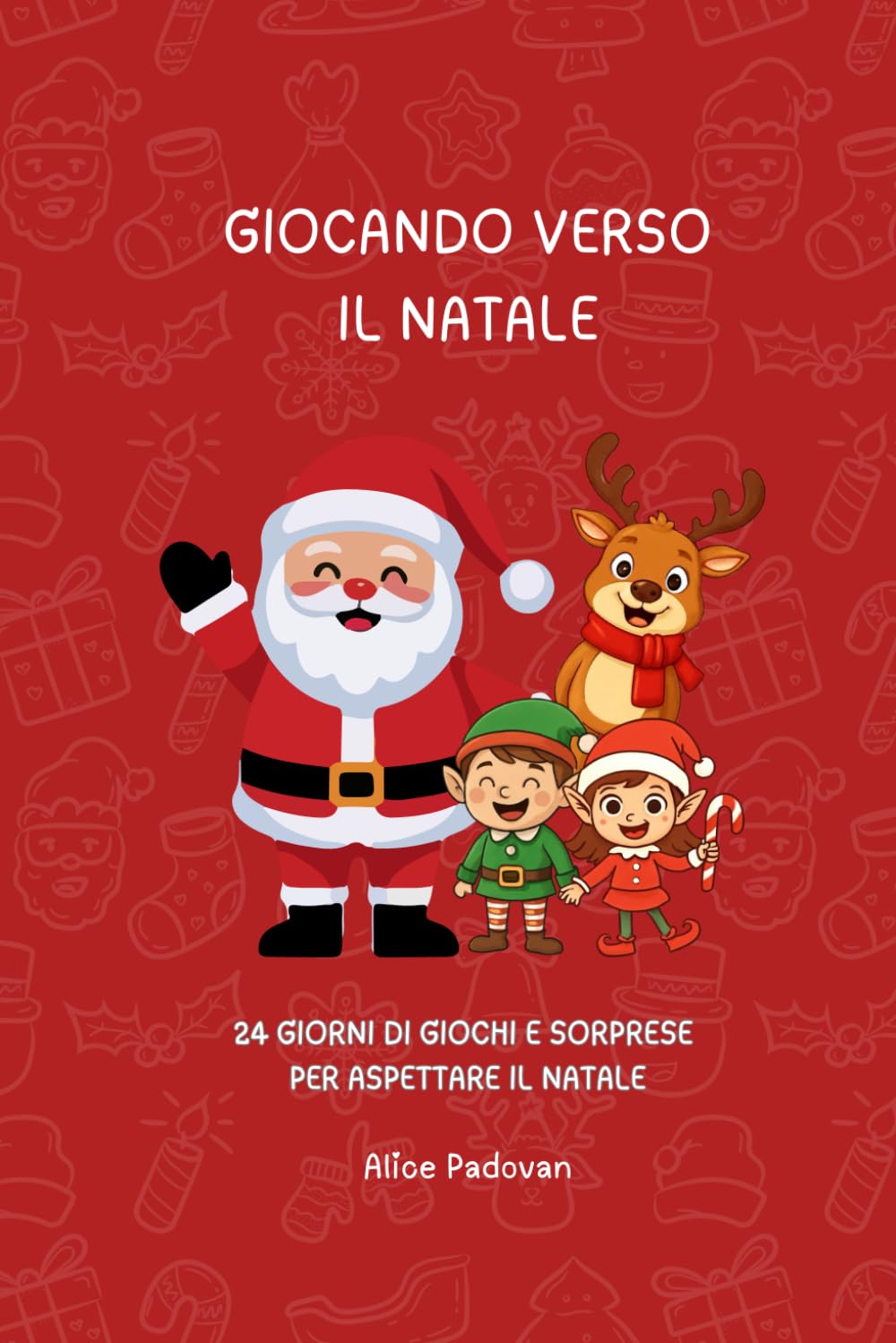 Giocando Verso Il Natale: 24 Giochi, Attività e Sorprese Per Aspettare Il Natale - Calendario Dell'Avvento Per Bambini 4-7 Anni: Un Calendario ... Giochi, Colori e Sorprese Per i Più Piccoli
