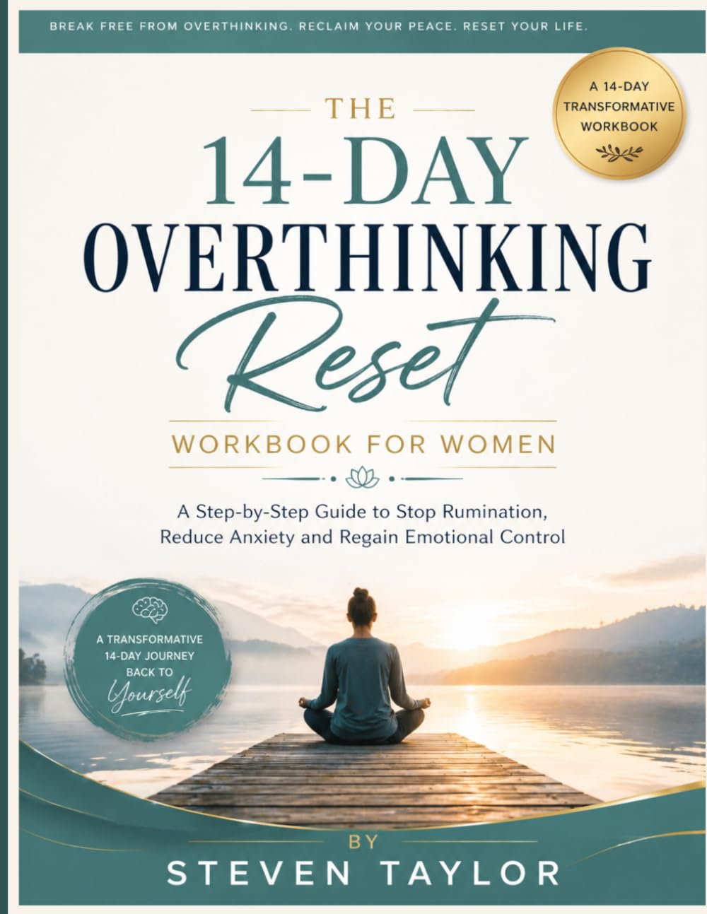 The 14-Day Overthinking Reset Workbook for Women: A Step-by-Step Guide to Stop Rumination, Reduce Anxiety and Regain Emotional Control