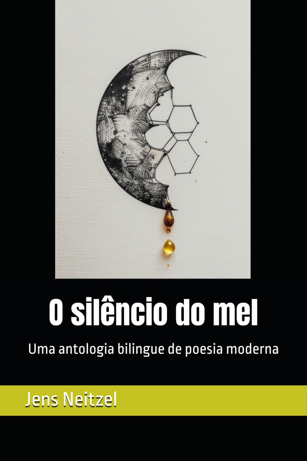 O silêncio do mel / 蜂蜜的沉默形态: Uma antologia bilingue de poesia moderna / 现代诗双语选集