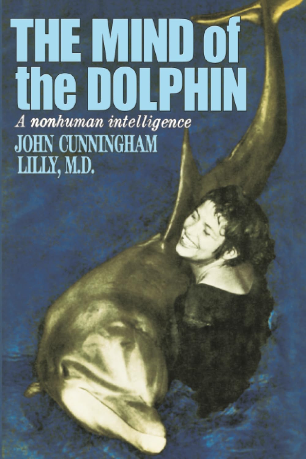 The Mind of the Dolphin: A Nonhuman Intelligence (Consciousness Classics)