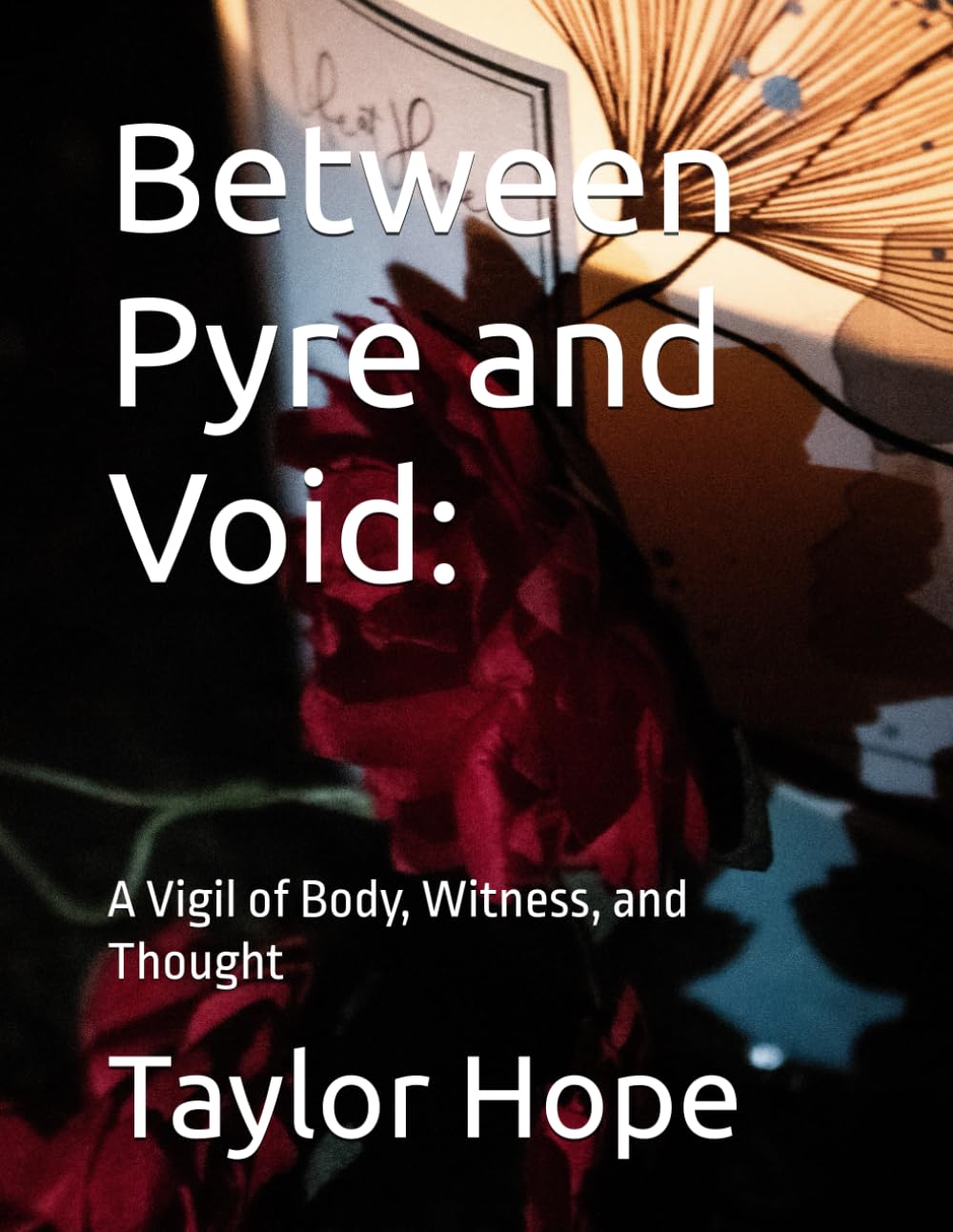 Between Pyre and Void:: A Vigil of Body, Witness, and Thought (Poems By TMH)