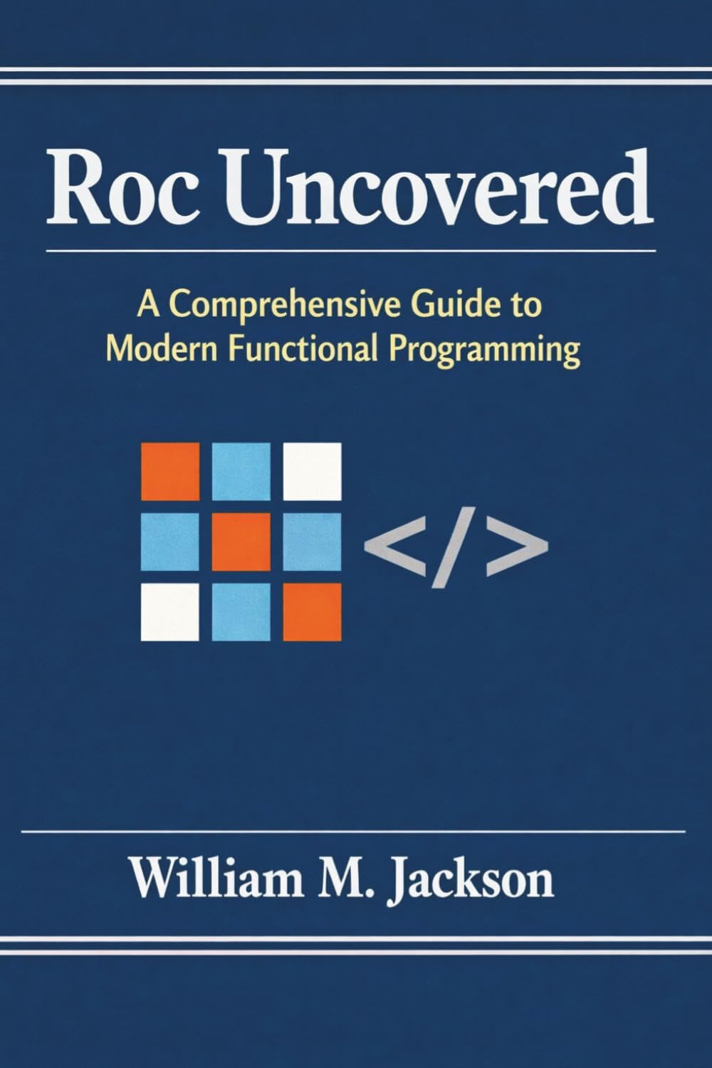 Roc Uncovered: A Comprehensive Guide to Modern Functional Programming