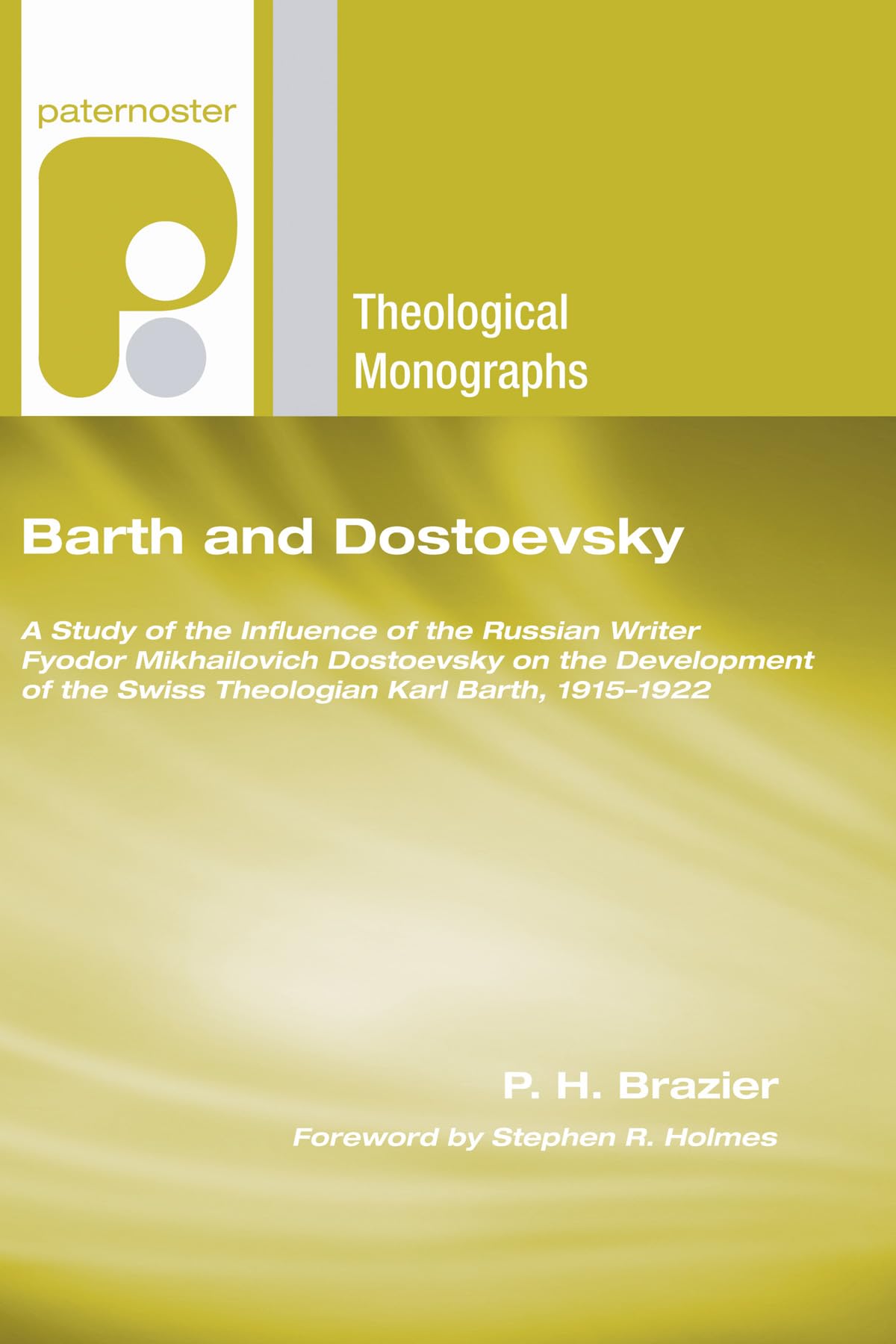Barth and Dostoevsky: A Study of the Influence of the Russian Writer Fyodor Mikhailovich Dostoevsky on the Development of the Swiss Theologian Karl ... (Paternoster Theological Monographs)