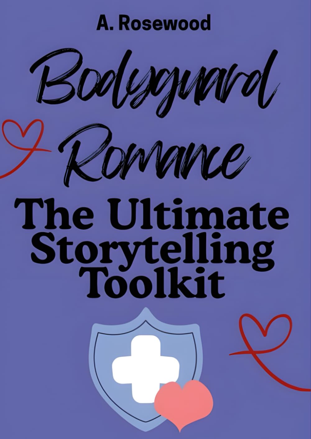 Bodyguard Romance: The Ultimate Storytelling Toolkit (Writing Your Best Romance)