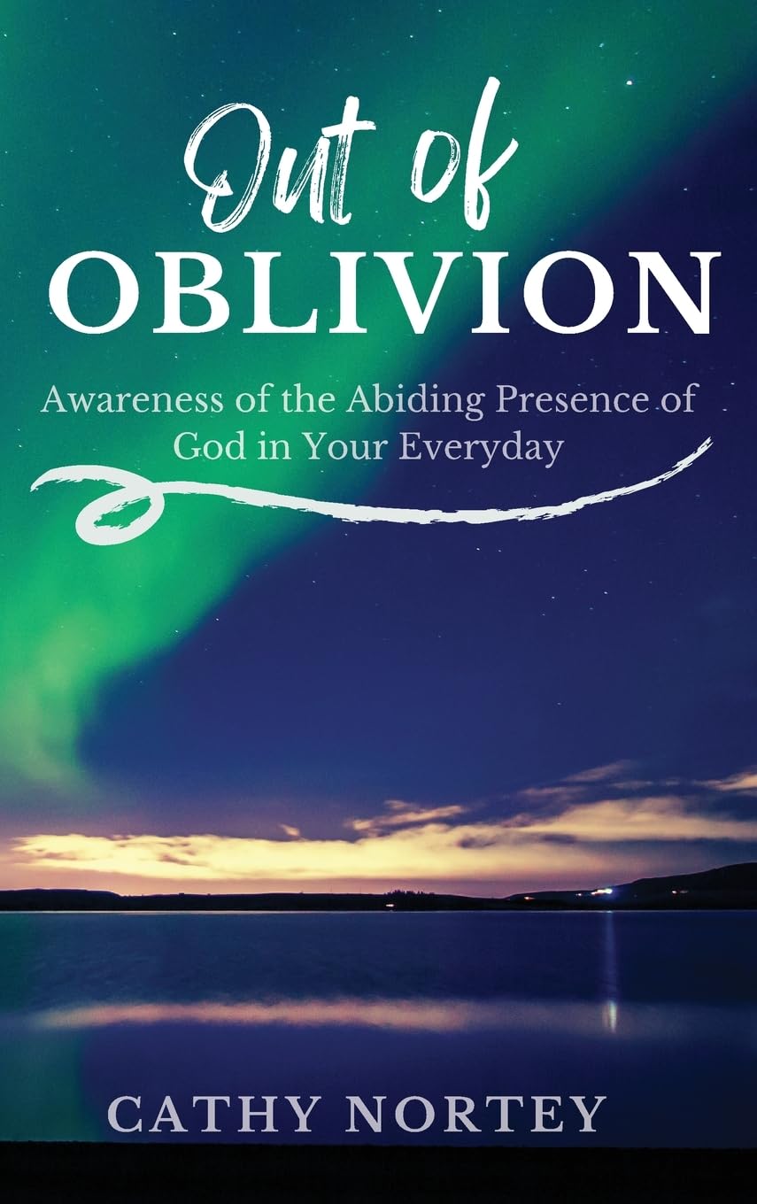 Out of OBLIVION: Awareness of the Abiding Presence of God in Your Everyday