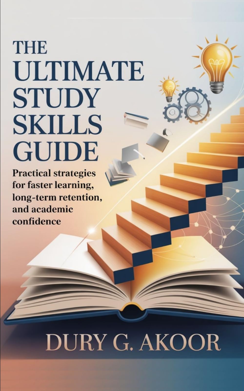 The Ultimate Study Skills Guide: Practical Strategies for Faster Learning, Long-Term Retention, and Academic Confidence