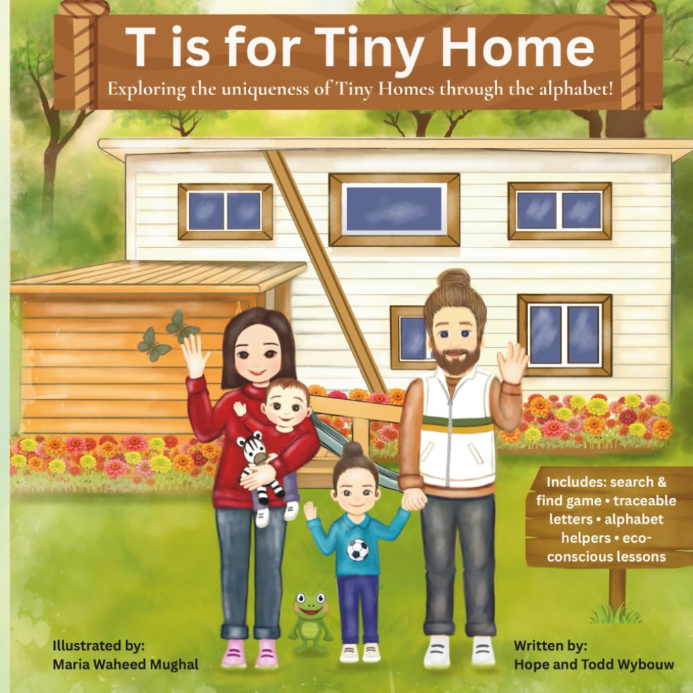 T is for Tiny Home: Exploring the uniqueness of tiny homes through the alphabet (Tiny Tales Collection)