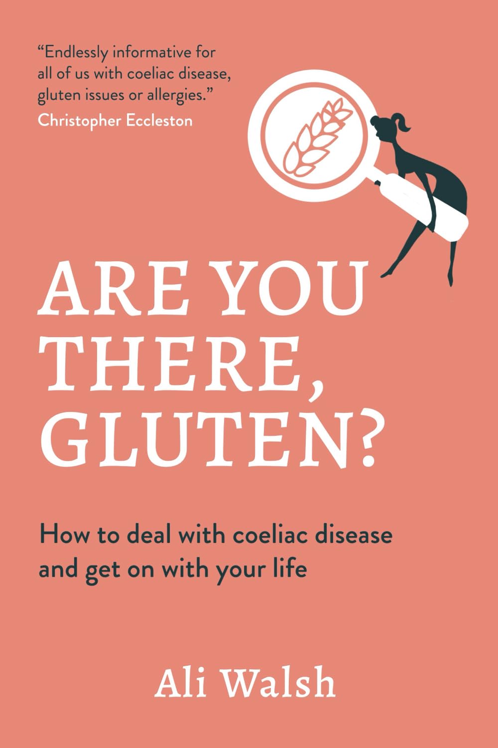 Are You There, Gluten?: How To Deal With Coeliac Disease And Get On With Your Life