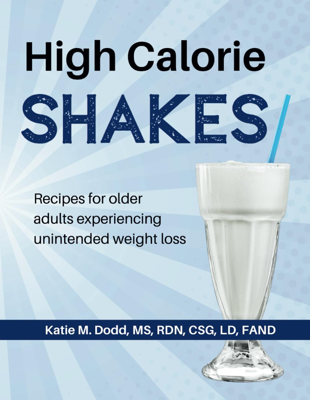High Calorie SHAKES Cookbook: Recipes for older adults experiencing unintended weight loss