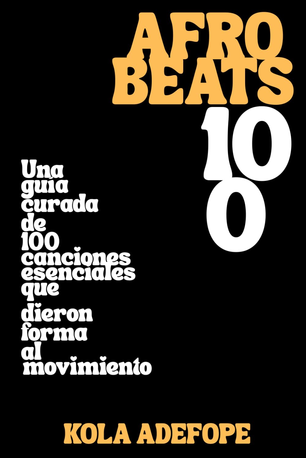 AFROBEATS 100: Una guía curada de 100 canciones esenciales que dieron forma al movimiento (Rhythm 100 Listening Guides)