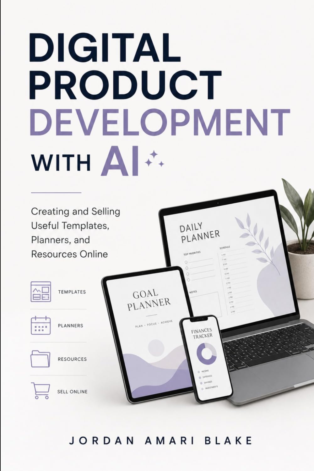 Digital Product Development with AI: Creating and Selling Useful Templates, Planners, and Resources Online