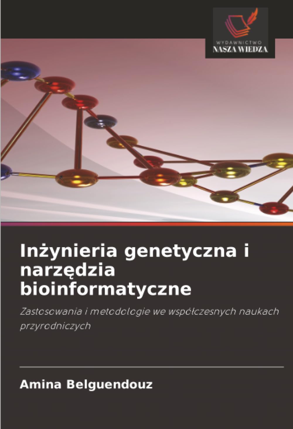 Inżynieria genetyczna i narzędzia bioinformatyczne: Zastosowania i metodologie we współczesnych naukach przyrodniczych