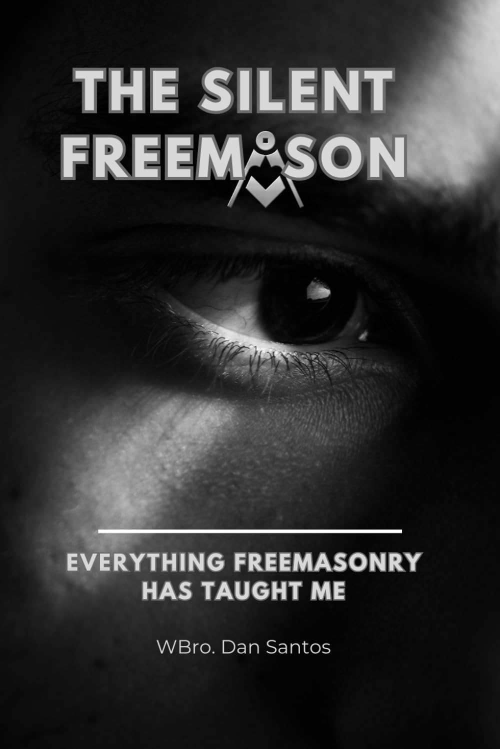 THE SILENT FREEMASON: Everything Freemasonry Has Taught Me