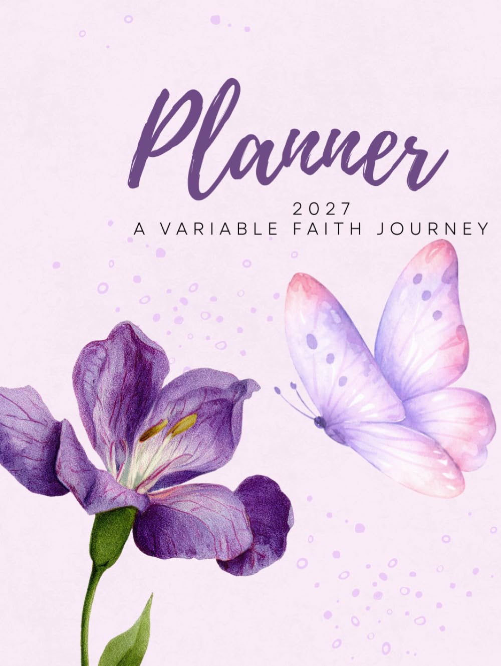 Variable Faith 2027 Planner & Calendar: Gentle Encouragement for Everyday Life