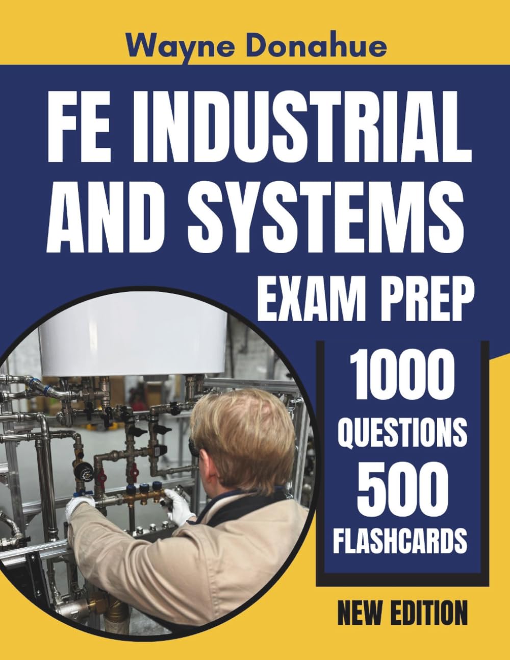 FE Industrial and Systems Exam Prep: Complete Review of All NCEES Topics with 1,000 Practice Questions, 10 Full-Length Tests and 500 Flashcards