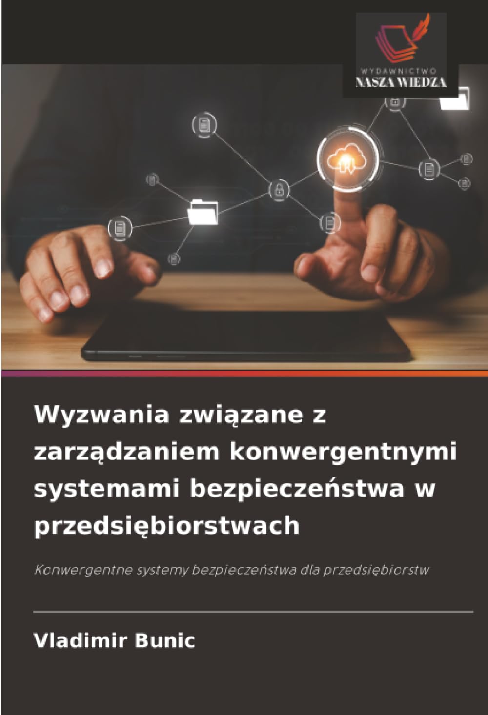 Wyzwania związane z zarządzaniem konwergentnymi systemami bezpieczeństwa w przedsiębiorstwach: Konwergentne systemy bezpieczeństwa dla ... systemy bezpiecze¿stwa dla przedsi¿biorstw